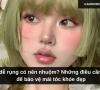 Tóc dễ rụng có nên nhuộm? Những điều cần biết để bảo vệ mái tóc khỏe đẹp