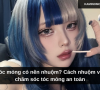 Tóc mỏng có nên nhuộm? Cách nhuộm và chăm sóc tóc mỏng an toàn