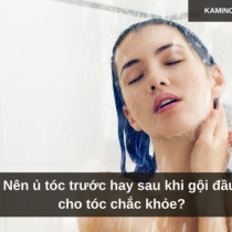 Nên ủ tóc trước hay sau khi gội đầu cho tóc chắc khỏe?