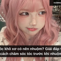 Tóc khô xơ có nên nhuộm? Giải đáp và cách chăm sóc tóc trước khi nhuộm