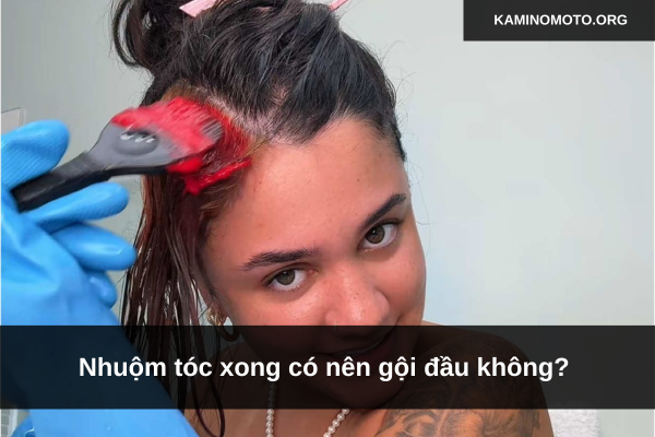 Nhuộm tóc xong có nên gội đầu